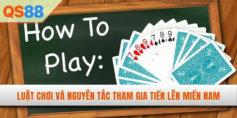 Luật chơi và nguyên tắc tham gia Tiến lên miền Nam