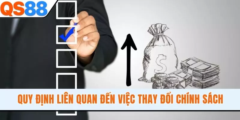 Quy định liên quan đến việc thay đổi chính sách